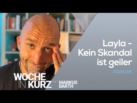 Layla - Kein Skandal ist geiler | Die Woche in kurz | Markus Barth