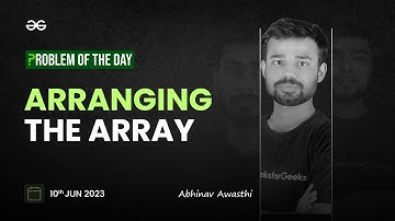 Problem of The Day: 10/06/2023 | Arranging the Array | Abhinav Awasthi