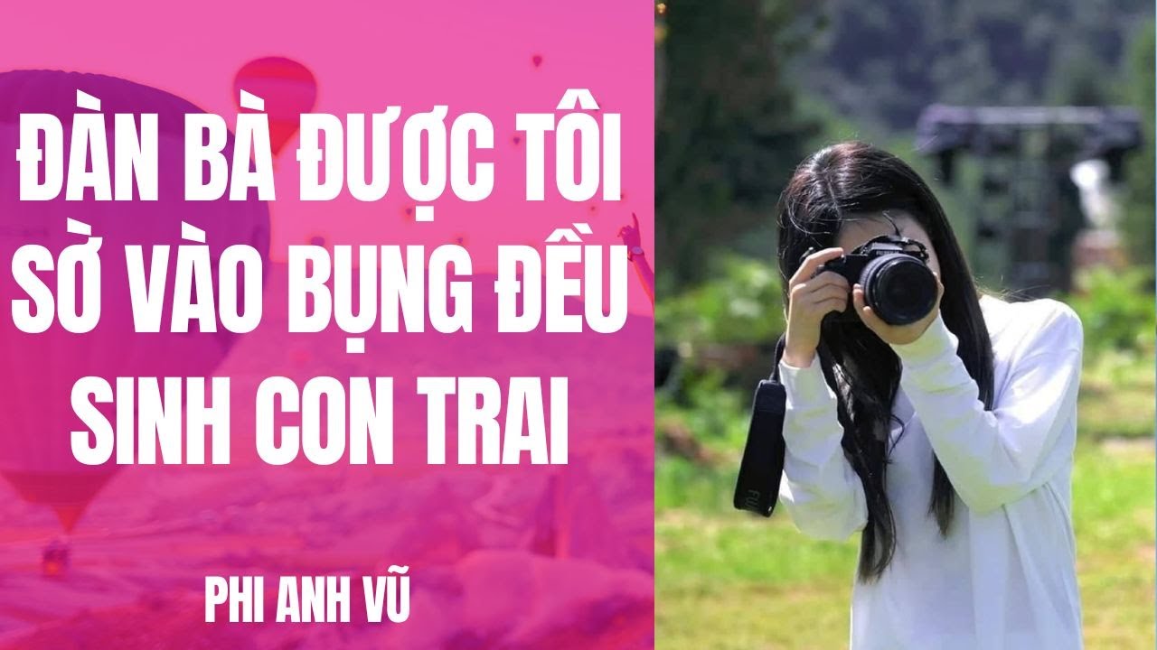 [Truyện Audio] Đàn Bà Tôi Sờ Vào Bụng Đều Sinh Con Trai | Phi Anh Vũ