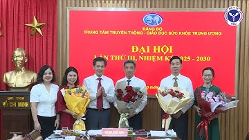 ĐẠI HỘI ĐẢNG BỘ TRUNG TÂM TRUYỀN THÔNG - GIÁO DỤC SỨC KHỎE TRUNG ƯƠNG LẦN THỨ III