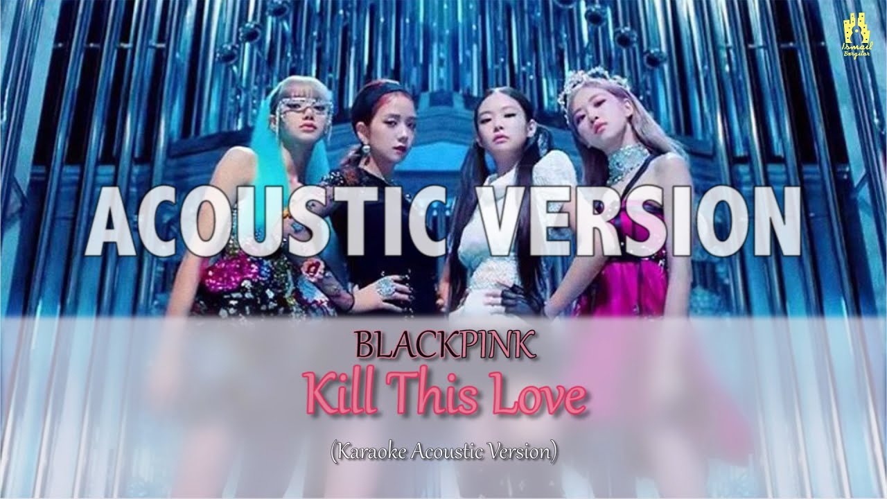 BLACKPINK - 'Kill This Love' [ACOUSTIC VERSION] with easy lyrics