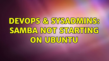 DevOps & SysAdmins: samba not starting on ubuntu (3 Solutions!!)