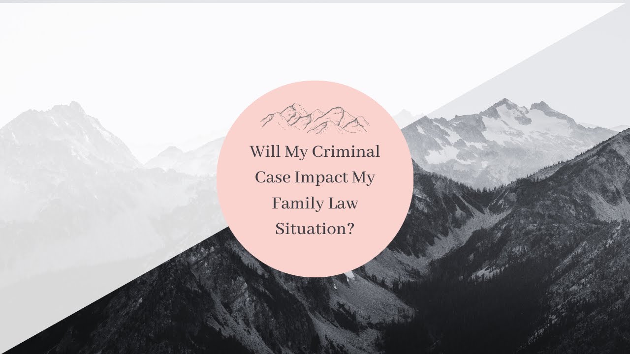 Will My Criminal Case Impact My Family Law Situation?