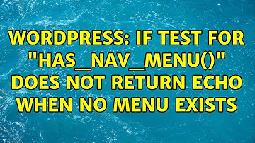 Wordpress: If test for "has_nav_menu()" does not return echo when no menu exists