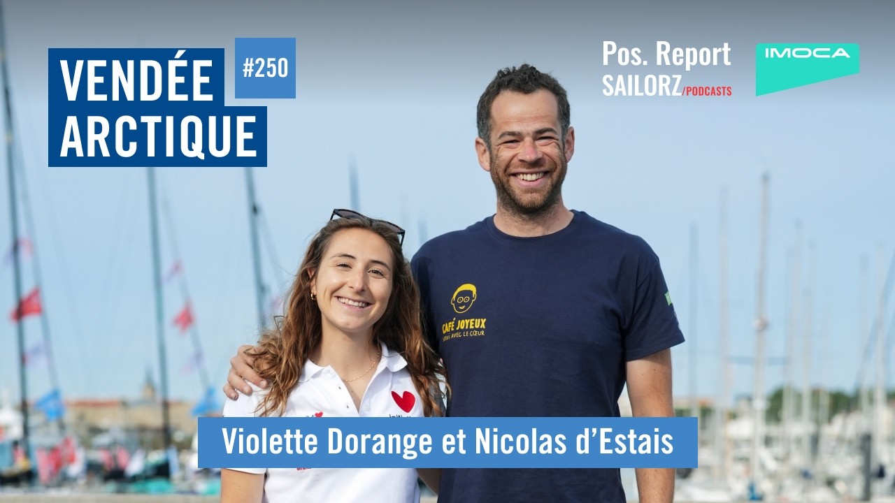 Pos. Report #250 - Spécial Vendée Arctique avec Violette Dorange et Nicolas d'Estais