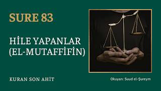 Kuran Son Ahit | Sure 83: Hile Yapanlar (El-Mutaffifin) — Suud el-Şureym
