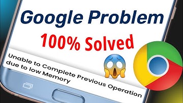 Unable To Complete Previous Operation Due To Low Memory Problem | Google chrome upload Problem