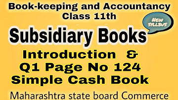 11th. Q1 page no 124. Chapter 5. Subsidiary Books(Simple Cash Book). Maharashtra State Board.