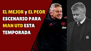 EL MEJOR y EL PEOR ESCENARIO PARA MAN UTD ESTA TEMPORADA