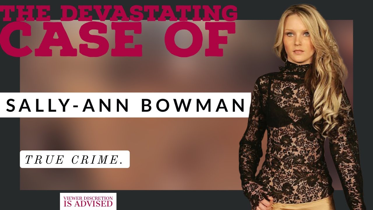 The Devastating Case of Sally Anne Bowman TRUE CRIME (14) YouTube