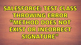Salesforce: Test Class throwing error "Method does not exist or incorrect signature"