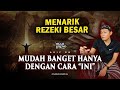 Menarik rezeki besar mudah banget dengan cara ini