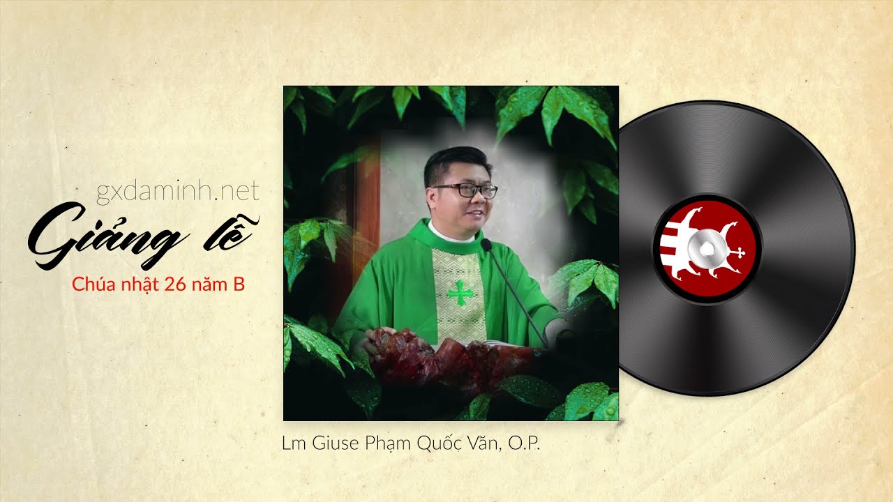 Outline Video Giảng lễ Chúa nhật 26 Thường Niên năm B - Lm. Giuse Phạm Quốc Văn, O.P.