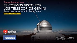 Encuentro de Ciencia con el Dr. Gabriel Ferrero  El cosmos visto por los telescopios Gemini