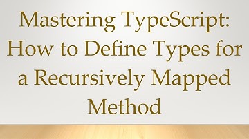Mastering TypeScript: How to Define Types for a Recursively Mapped Method