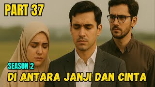 S2 Part 37 Di Antara Janji dan Cinta