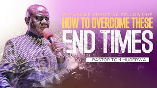 TOPIC: HOW TO OVERCOME THESE END TIMES | PS.TOM B. MUGERWA - YouTube