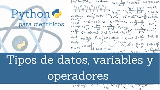 07 - Curso de programación en Python | [ Tipos de datos, variables y operadores ]