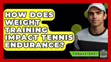 How Does Weight Training Impact Tennis Endurance? - The Racket Xpert