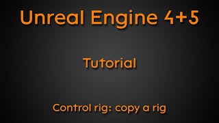 Tutorial: Control Rig: Copy rig - Unreal Engine 4 + Unreal Engine 5