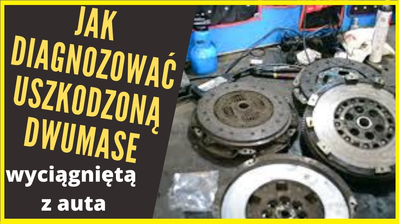 JAK DIAGNOZOWAĆ DWUMASĘ ? Koło dwumasowe / sprzęgło