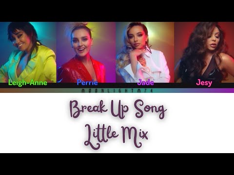 Little Mix - Break Up Song - Lyrics - (Color Coded Lyrics)