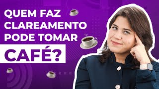Quem faz clareamento dental pode tomar café? | Ianara Pinho