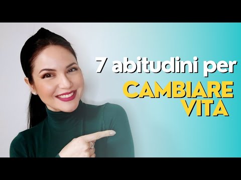 COME CAMBIARE E MIGLIORARE LA PROPRIA VITA CON QUESTE 7 ABITUDINI - YouTube