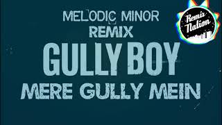Mere Gully Mein | Gully Boy (MELODIC minor Remix) | Ranveer Singh & Alia Bhatt | DIVINE | Naezy