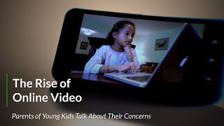 The Rise of Online Video — Parents of Young Kids Share Their Concerns