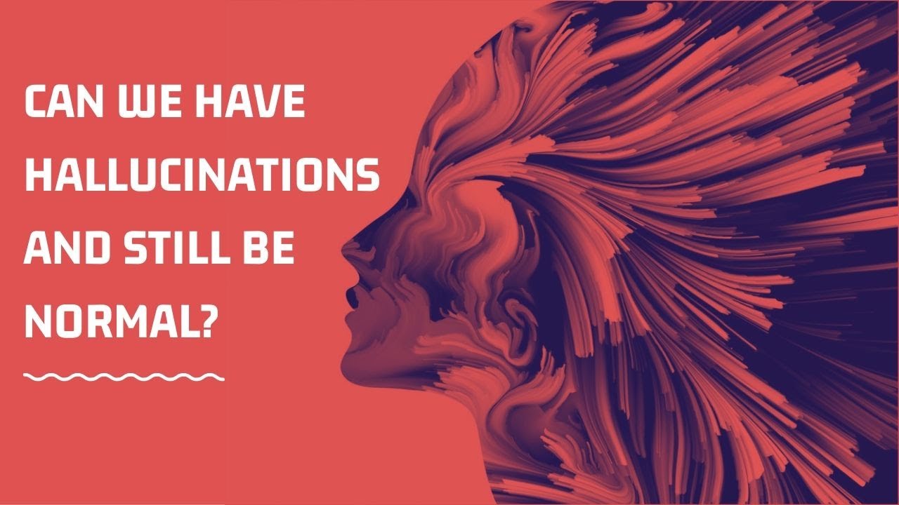 Can we have hallucinations and still be normal? YouTube