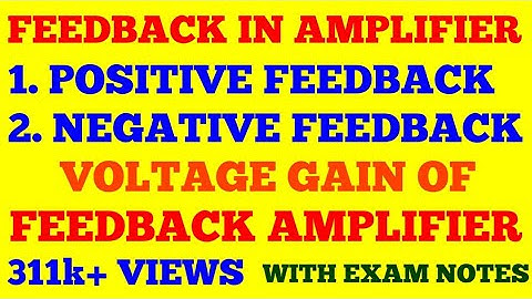 FEEDBACK IN AMPLIFIER | POSITIVE & NEGATIVE FEEDBACK | VOLTAGE GAIN OF A FEEDBACK AMPLIFIER | NOTES