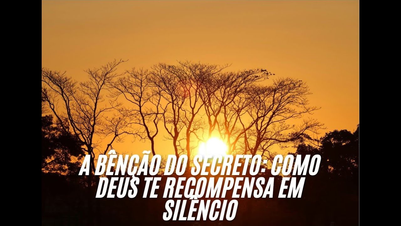 A Bênção do Secreto: Como Deus Te Recompensa em Silêncio. - YouTube