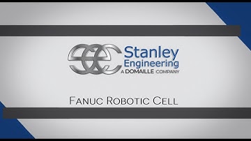 Stanley Engineering - Fanuc Robotic Cell Timelapse  - 2019
