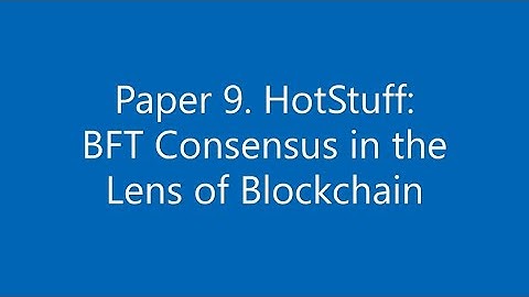 Paper #9.  HotStuff: BFT Consensus in the Lens of Blockchain