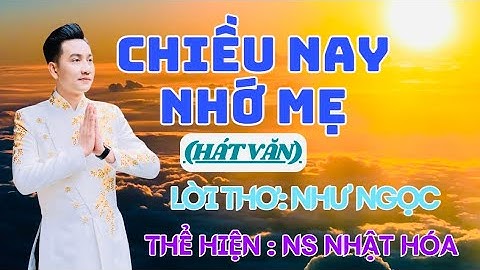 Rơi Nước Mắt Nghe Hát Văn Về Mẹ 2024 - Chiều Nay Nhớ Mẹ ( Thơ: Như Ngọc ) Ns Nhật Hóa