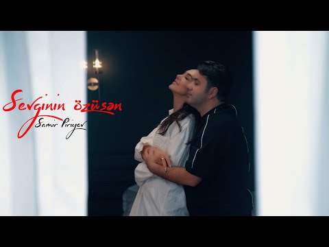 Samir Piriyev - Sevginin özüsən