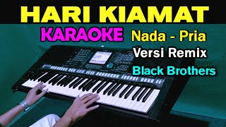 Download Lagu KARAOKE REMIX - HARI KIAMAT | Nada Pria || Black Brothers MP3