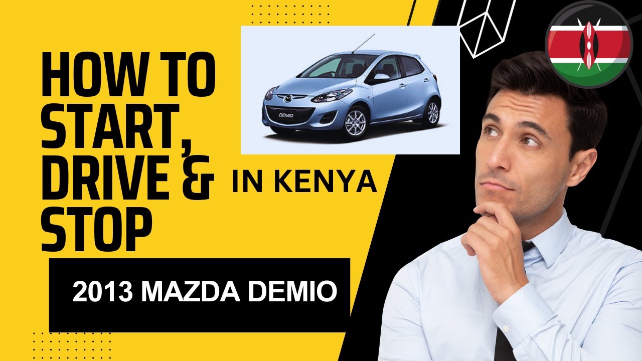 How to Start, Drive and Stop A 2013 Mazda Demio in Kenya
