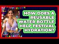 How Does A Reusable Water Bottle Help Festival Hydration? - We Go To Festivals