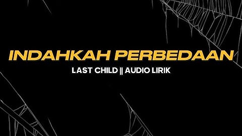 Last Child - Indahkah perbedaan