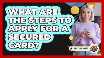 What Are The Steps To Apply For A Secured Card?