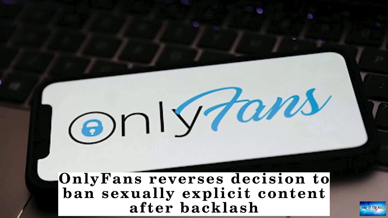 OnlyFans reverses ban on sexually explicit content after backlash ...
