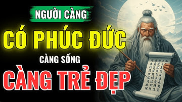 Vì Sao Người Càng Có Phúc Đức Càng Trẻ Lâu Và Tươi Sáng Hơn Mỗi Ngày? | Học Thuật Cổ Nhân