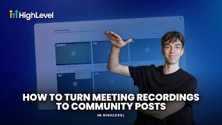 How to Turn Meeting Recordings Into Community Posts in HighLevel