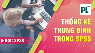 Học SPSS: Thống kê mô tả trung bình trên SPSS