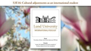 S3E16: Cultural adjustments as an international student - Lund University International Podcast