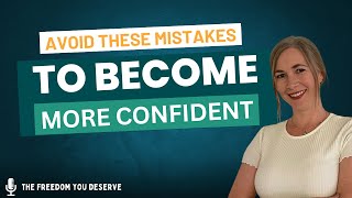 Are you making these common MISTAKES when trying to BUILD YOUR CONFIDENCE?
