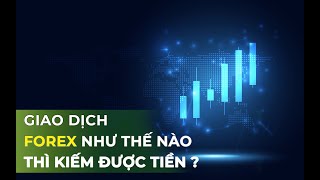 [ REVIEW FOREX ] GIAO DỊCH FOREX NHƯ THẾ NÀO THÌ KIẾM ĐƯỢC TIỀN ?