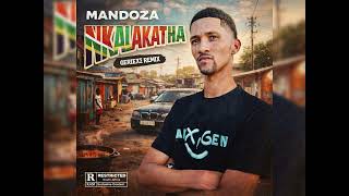 Mandoza  Nkalakatha geriexz Remix 